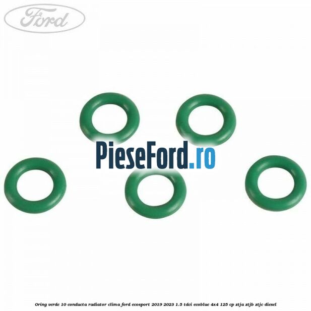 Oring verde 10 conducta radiator clima Ford EcoSport 2019-2023 1.5 TDCi EcoBlue 4x4 125 cp ZTJA, ZTJB, ZTJC diesel