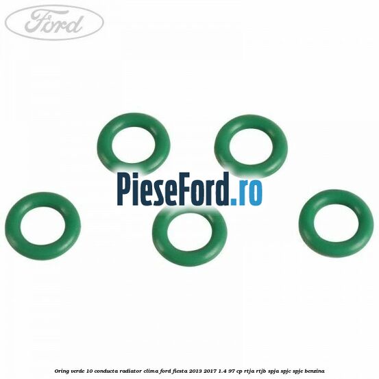 Oring verde 10 conducta radiator clima Ford Fiesta 2013-2017 1.4 97 cp RTJA, RTJB, SPJA, SPJC, SPJE benzina