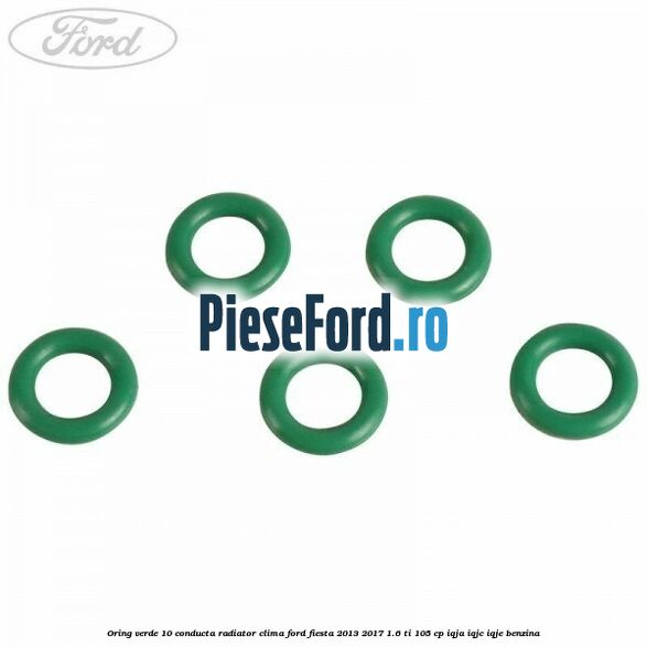 Oring verde 10 conducta radiator clima Ford Fiesta 2013-2017 1.6 Ti 105 cp IQJA, IQJC, IQJE benzina