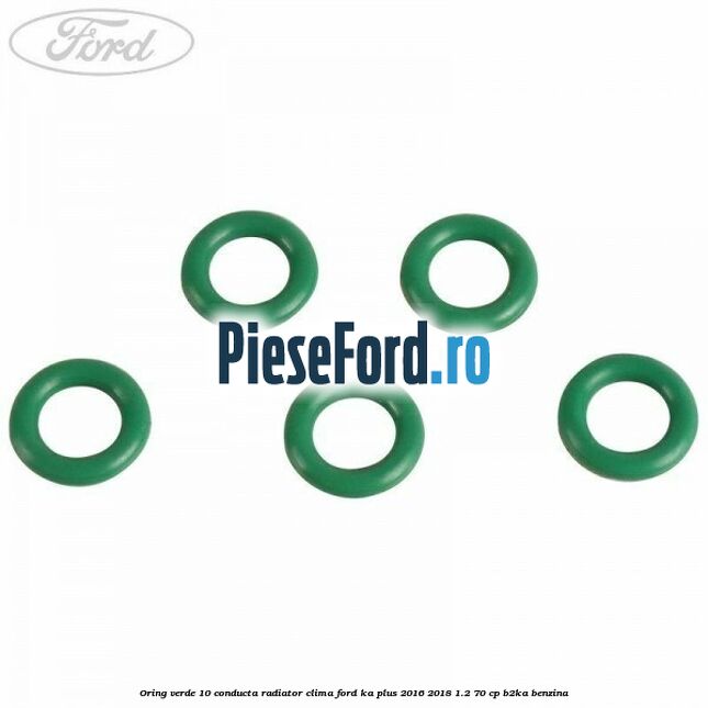 Oring verde 10 conducta radiator clima Ford Ka plus 2016-2018 1.2 70 cp B2KA benzina