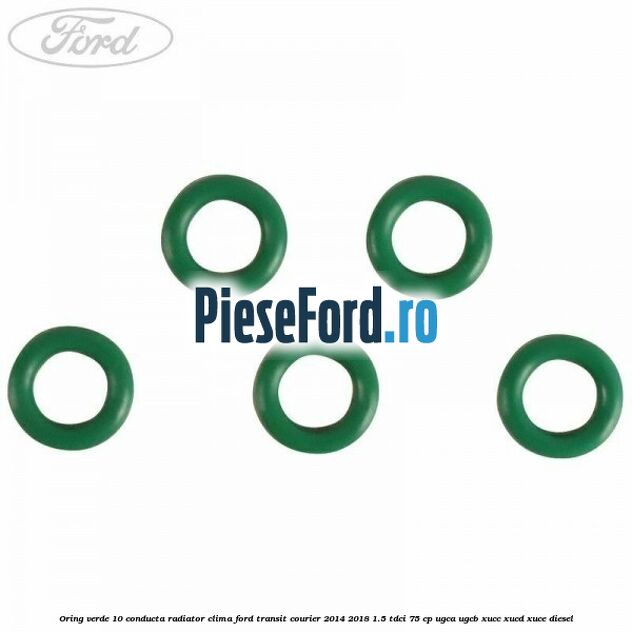 Oring verde 10 conducta radiator clima Ford Transit Courier 2014-2018 1.5 TDCi 75 cp UGCA, UGCB, XUCC, XUCD, XUCE diesel