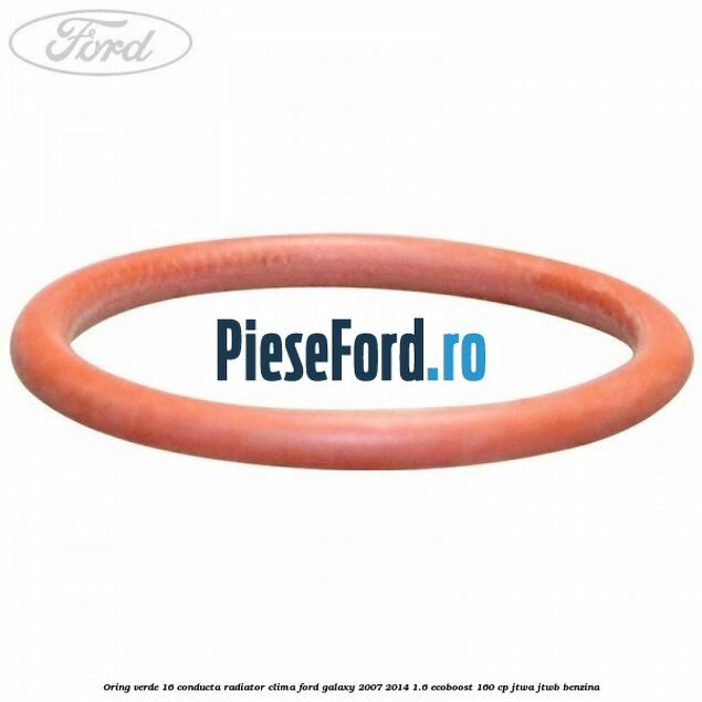 Oring verde 16 conducta radiator clima Ford Galaxy 2007-2014 1.6 EcoBoost 160 cp JTWA, JTWB benzina