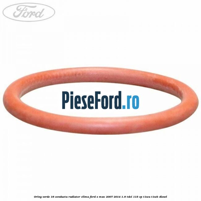 Oring verde 16 conducta radiator clima Ford S-Max 2007-2014 1.6 TDCi 115 cp T1WA, T1WB diesel