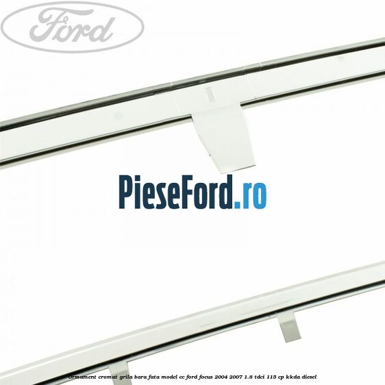 Ormament cromat grila bara fata model CC Ford Focus 2004-2007 1.8 TDCi 115 cp Ormament cromat grila bara fata model CC Ford Focus 2004-2007 1.8 TDCi 115 cp KKDA diesel