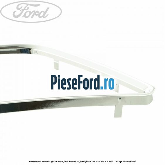 Ormament cromat grila bara fata model CC Ford Focus 2004-2007 1.8 TDCi 115 cp Ormament cromat grila bara fata model CC Ford Focus 2004-2007 1.8 TDCi 115 cp KKDA diesel