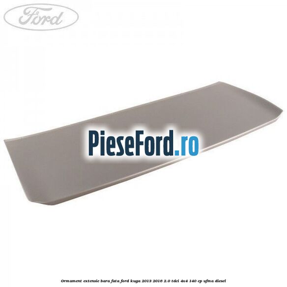 Ormament extensie bara fata Ford Kuga 2013-2016 2.0 TDCi 4x4 140 cp