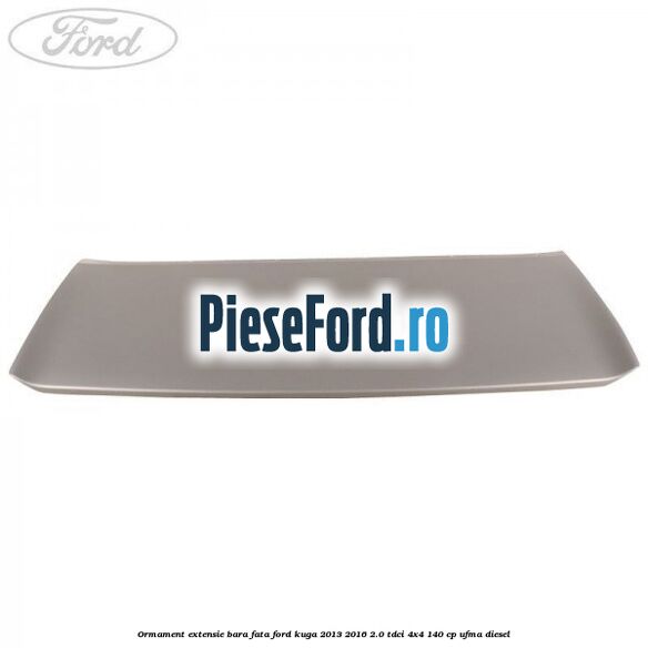 Ormament extensie bara fata Ford Kuga 2013-2016 2.0 TDCi 4x4 140 cp UFMA diesel