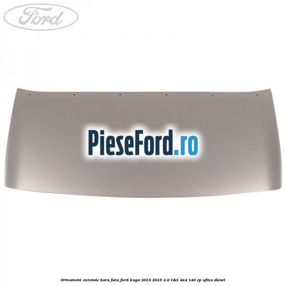 Ormament extensie bara fata Ford Kuga 2013-2016 2.0 TDCi 4x4 140 cp UFMA diesel
