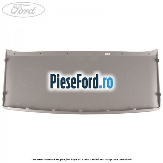 Ormament extensie bara fata Ford Kuga 2013-2016 2.0 TDCi 4x4 163 cp Ormament extensie bara fata Ford Kuga 2013-2016 2.0 TDCi 4x4 163 cp TXDA, TXMA diesel