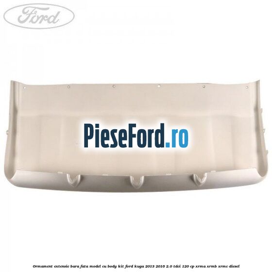 Ormament extensie bara fata model cu body kit Ford Kuga 2013-2016 2.0 TDCi 120 cp XRMA, XRMB, XRMC diesel