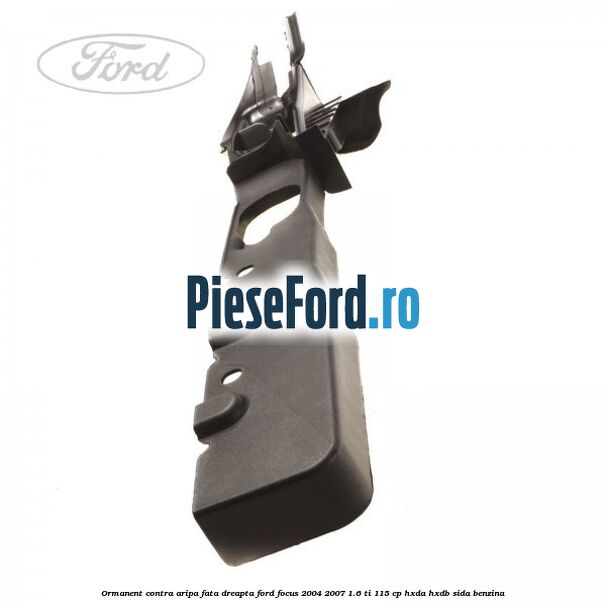 Ormanent contra aripa fata dreapta Ford Focus 2004-2007 1.6 Ti 115 cp HXDA, HXDB, SIDA benzina