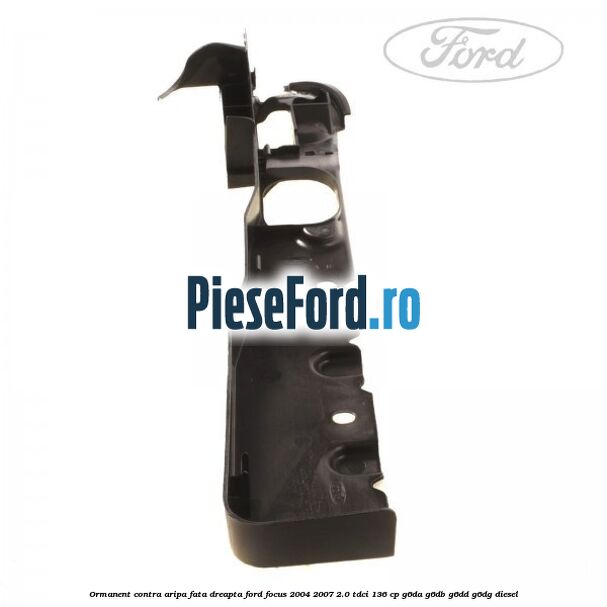 Ormanent contra aripa fata dreapta Ford Focus 2004-2007 2.0 TDCi 136 cp G6DA, G6DB, G6DD, G6DG diesel