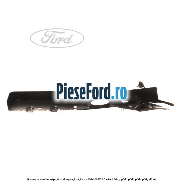 Ormanent contra aripa fata dreapta Ford Focus 2004-2007 2.0 TDCi 136 cp G6DA, G6DB, G6DD, G6DG diesel