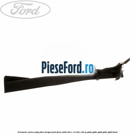 Ormanent contra aripa fata dreapta Ford Focus 2008-2011 1.6 TDCi 109 cp G8DA, G8DB, G8DD, G8DE, G8DF diesel