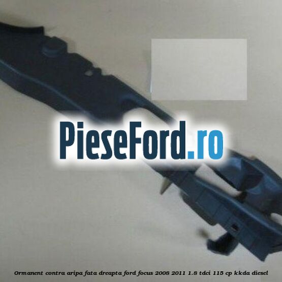 Ormanent contra aripa fata dreapta Ford Focus 2008-2011 1.8 TDCi 115 cp KKDA diesel