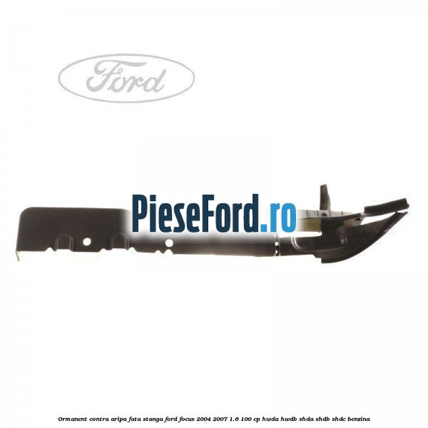 Ormanent contra aripa fata stanga Ford Focus 2004-2007 1.6 100 cp HWDA, HWDB, SHDA, SHDB, SHDC benzina