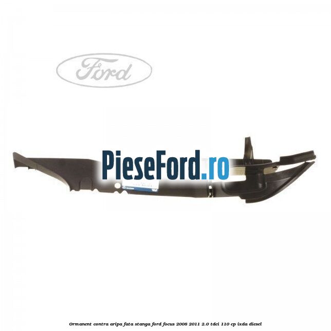 Ormanent contra aripa fata stanga Ford Focus 2008-2011 2.0 TDCi 110 cp