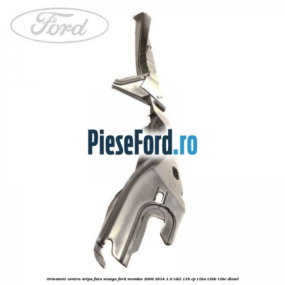 Ormanent contra aripa fata stanga Ford Mondeo 2008-2014 1.6 TDCi 115 cp Ormanent contra aripa fata stanga Ford Mondeo 2008-2014 1.6 TDCi 115 cp T1BA, T1BB, T1BC diesel