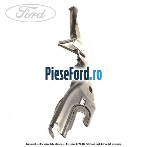 Ormanent contra aripa fata stanga Ford Mondeo 2008-2014 2.0 EcoBoost 240 cp TPBA benzina