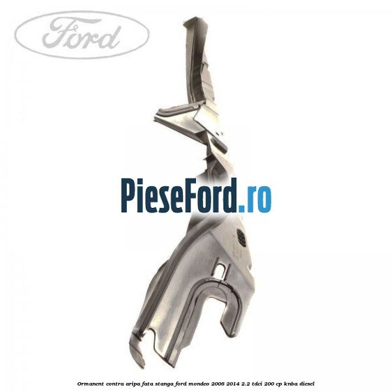 Ormanent contra aripa fata stanga Ford Mondeo 2008-2014 2.2 TDCi 200 cp KNBA diesel