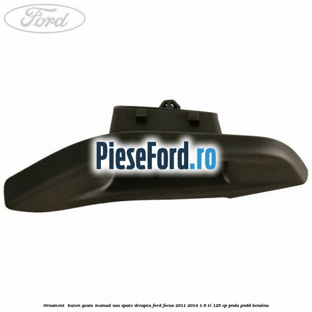 Ornament buton geam manual usa spate dreapta Ford Focus 2011-2014 1.6 Ti 125 cp Ornament buton geam manual usa spate dreapta Ford Focus 2011-2014 1.6 Ti 125 cp PNDA, PNDD benzina