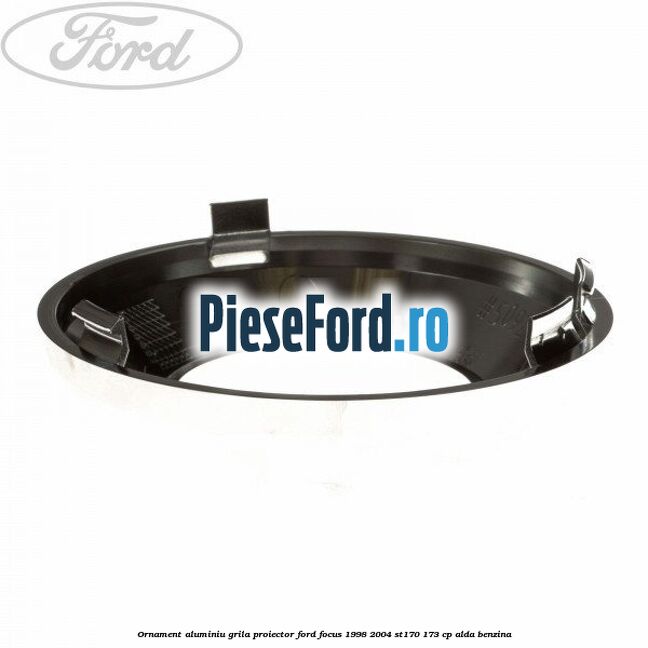 Ornament aluminiu grila proiector Ford Focus 1998-2004 ST170 173 cp Ornament aluminiu grila proiector Ford Focus 1998-2004 ST170 173 cp ALDA benzina
