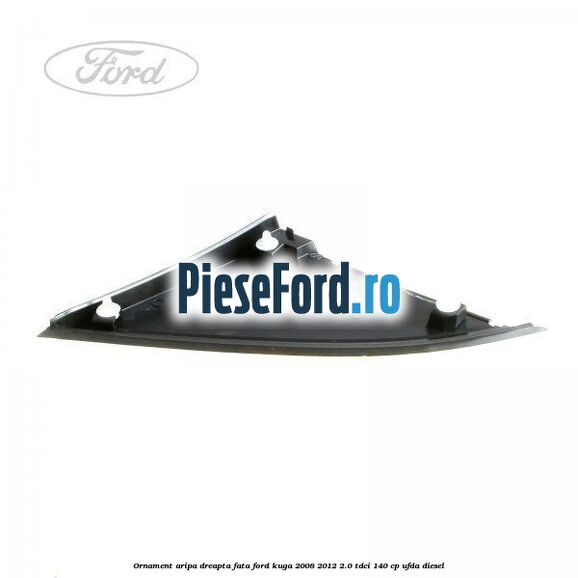 Ornament aripa dreapta fata Ford Kuga 2008-2012 2.0 TDCI 140 cp UFDA diesel
