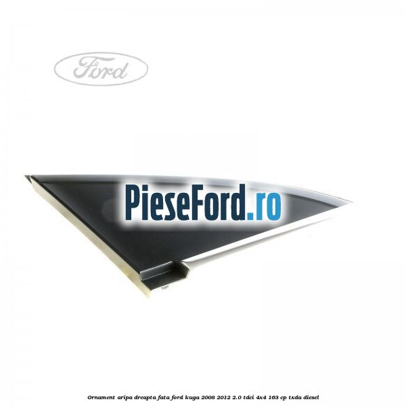 Ornament aripa dreapta fata Ford Kuga 2008-2012 2.0 TDCI 4x4 163 cp Ornament aripa dreapta fata Ford Kuga 2008-2012 2.0 TDCI 4x4 163 cp TXDA diesel