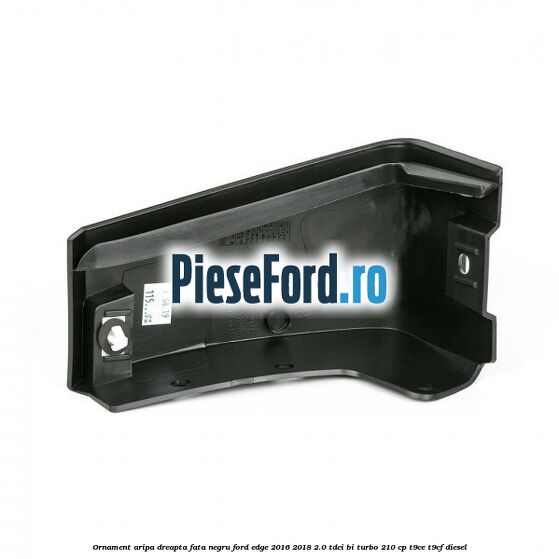 Ornament aripa dreapta fata negru Ford Edge 2016-2018 2.0 TDCi Bi-Turbo 210 cp T9CE, T9CF diesel