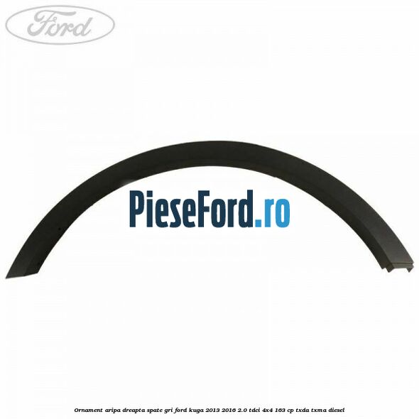 Ornament aripa dreapta spate gri Ford Kuga 2013-2016 2.0 TDCi 4x4 163 cp Ornament aripa dreapta spate gri Ford Kuga 2013-2016 2.0 TDCi 4x4 163 cp TXDA, TXMA diesel
