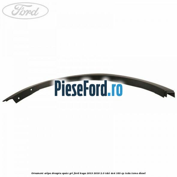 Ornament aripa dreapta spate gri Ford Kuga 2013-2016 2.0 TDCi 4x4 163 cp Ornament aripa dreapta spate gri Ford Kuga 2013-2016 2.0 TDCi 4x4 163 cp TXDA, TXMA diesel