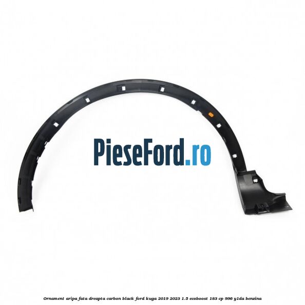 Ornament aripa fata dreapta carbon black Ford Kuga 2019-2023 1.5 EcoBoost 183 cp 996, Y1DA benzina