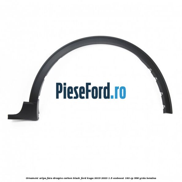 Ornament aripa fata dreapta carbon black Ford Kuga 2019-2023 1.5 EcoBoost 183 cp 996, Y1DA benzina