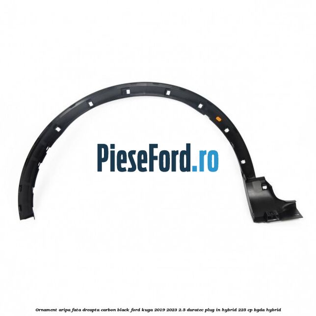 Ornament aripa fata dreapta carbon black Ford Kuga 2019-2023 2.5 Duratec Plug-in-Hybrid 225 cp BGDA hybrid