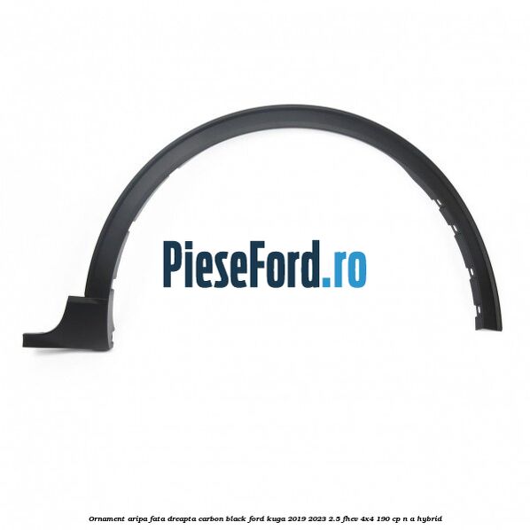 Ornament aripa fata dreapta carbon black Ford Kuga 2019-2023 2.5 FHEV 4x4 190 cp n/a hybrid