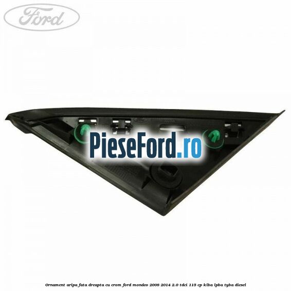 Ornament aripa fata dreapta cu crom Ford Mondeo 2008-2014 2.0 TDCi 115 cp Ornament aripa fata dreapta cu crom Ford Mondeo 2008-2014 2.0 TDCi 115 cp KLBA, LPBA, TYBA diesel