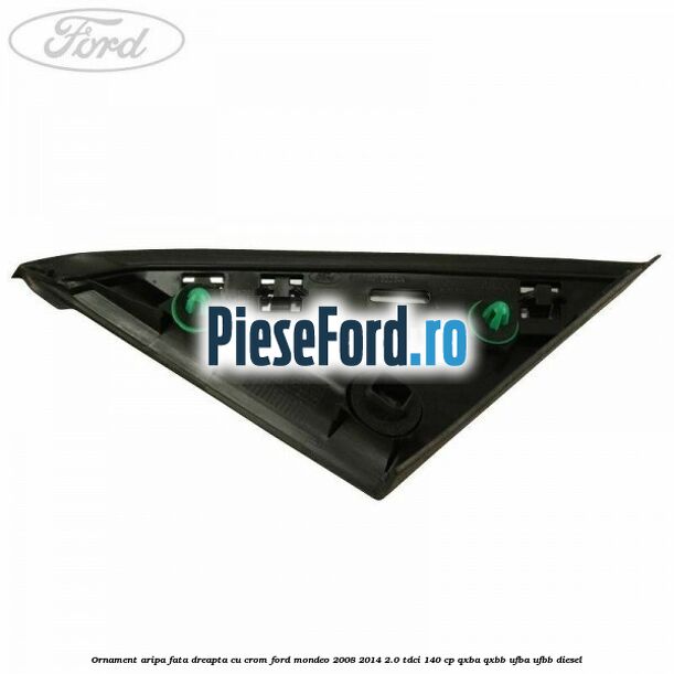 Ornament aripa fata dreapta cu crom Ford Mondeo 2008-2014 2.0 TDCi 140 cp QXBA, QXBB, UFBA, UFBB diesel