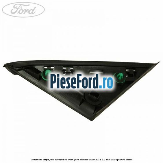 Ornament aripa fata dreapta cu crom Ford Mondeo 2008-2014 2.2 TDCi 200 cp Ornament aripa fata dreapta cu crom Ford Mondeo 2008-2014 2.2 TDCi 200 cp KNBA diesel