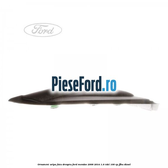 Ornament aripa fata dreapta Ford Mondeo 2008-2014 1.8 TDCi 100 cp FFBA diesel