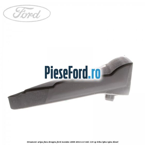 Ornament aripa fata dreapta Ford Mondeo 2008-2014 2.0 TDCi 115 cp KLBA, LPBA, TYBA diesel