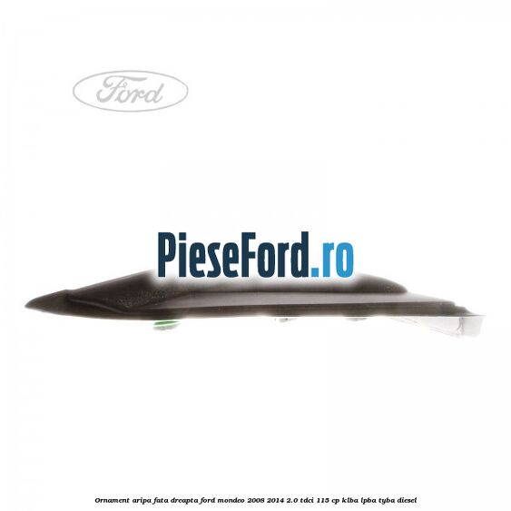 Ornament aripa fata dreapta Ford Mondeo 2008-2014 2.0 TDCi 115 cp KLBA, LPBA, TYBA diesel
