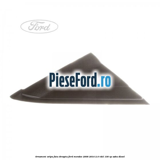 Ornament aripa fata dreapta Ford Mondeo 2008-2014 2.0 TDCi 130 cp AZBA diesel