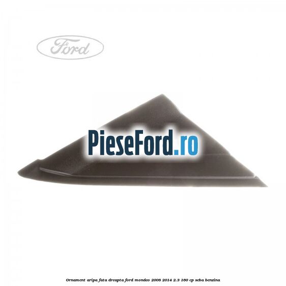 Ornament aripa fata dreapta Ford Mondeo 2008-2014 2.3 160 cp SEBA benzina