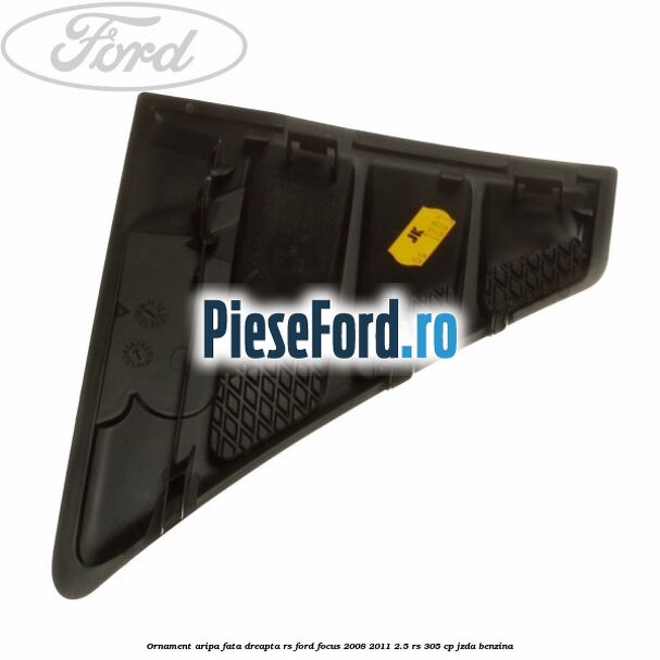 Ornament aripa fata dreapta RS Ford Focus 2008-2011 2.5 RS 305 cp JZDA benzina