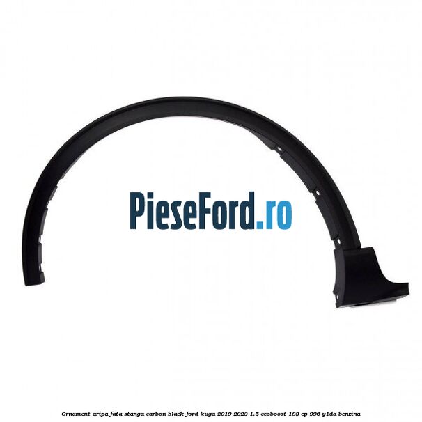 Ornament aripa fata stanga carbon black Ford Kuga 2019-2023 1.5 EcoBoost 183 cp 996, Y1DA benzina