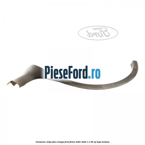 Ornament aripa fata stanga Ford Fiesta 2002-2005 1.3 60 cp BAJA benzina