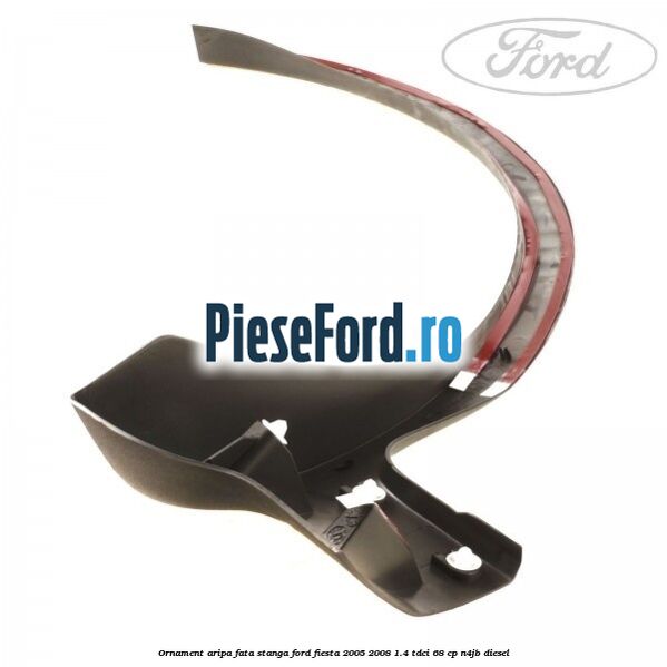 Ornament aripa fata stanga Ford Fiesta 2005-2008 1.4 TDCi 68 cp N4JB diesel