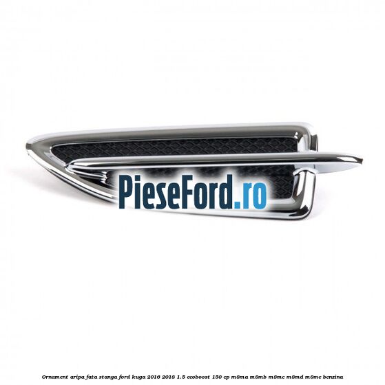 Ornament aripa fata stanga Ford Kuga 2016-2018 1.5 EcoBoost 150 cp M8MA, M8MB, M8MC, M8MD, M8ME benzina