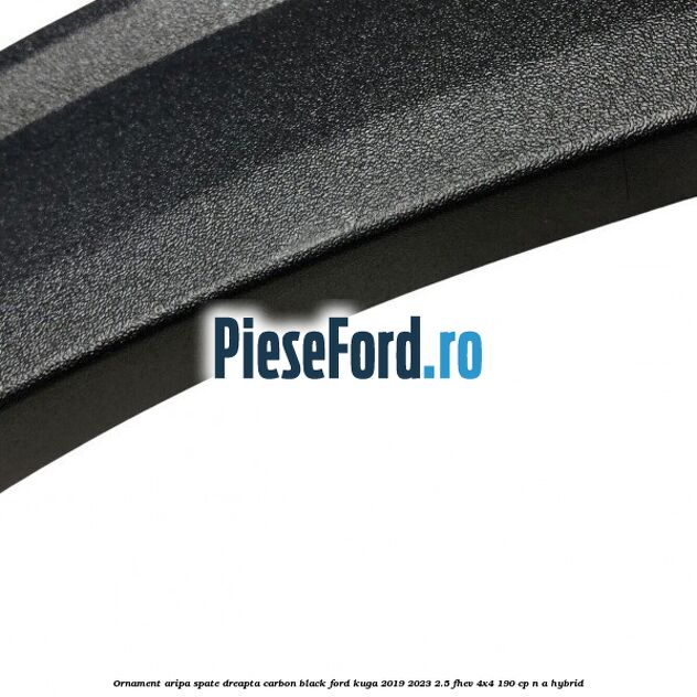 Ornament aripa spate dreapta carbon black Ford Kuga 2019-2023 2.5 FHEV 4x4 190 cp n/a hybrid