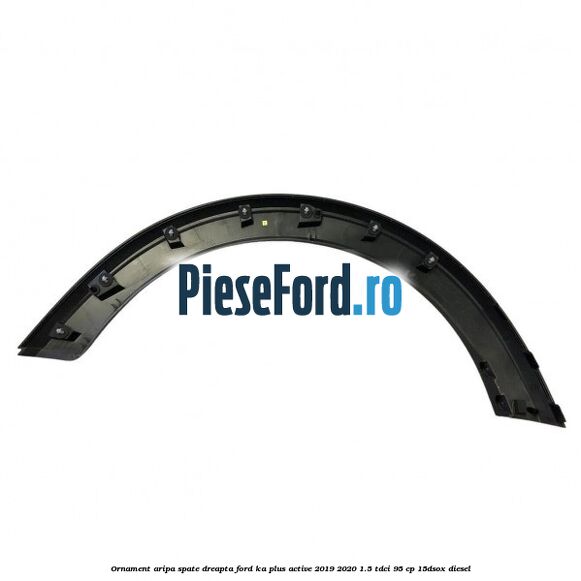 Ornament aripa spate dreapta Ford Ka plus Active 2019-2020 1.5 TDCI 95 cp 15DSOX diesel